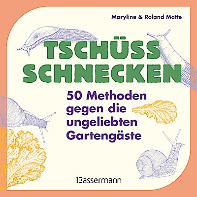 Tschüss, Schnecken - 50 Methoden gegen die ung...